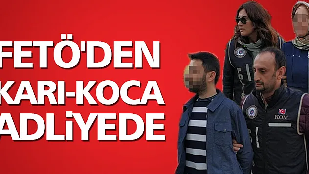 FETÖ'den karı-koca adliyede