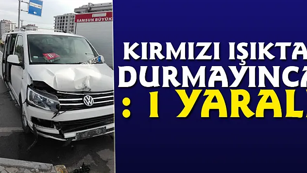 Kırmızı ışıkta durmayınca: 1 yaralı