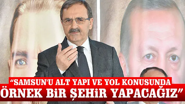 Başkan Şahin: 'Samsun'u alt yapı ve yol konusunda örnek bir şehir yapacağız'