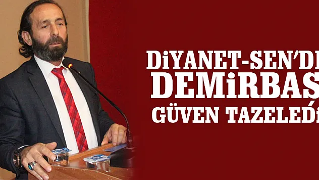 Diyanet-Sen'de Demirbaş güven tazeledi!