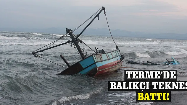 Terme'de Balıkçı Teknesi battı!