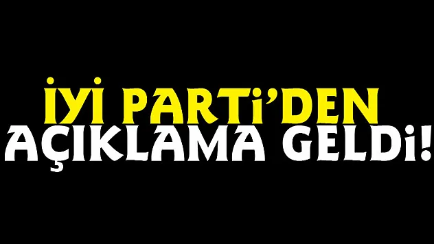 İYİ Parti'den açıklama geldi!