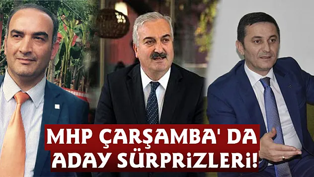 MHP Çarşamba' da aday sürprizleri!