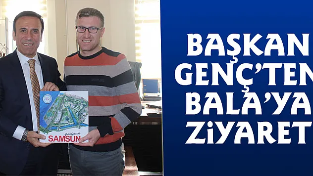 Başkan Genç'ten Bala'ya ziyaret