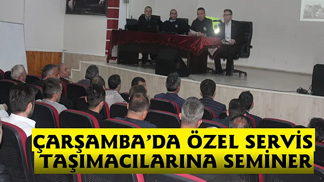 ÇARŞAMBA'DA ÖZEL SERVİS TAŞIMACILARINA SEMİNER