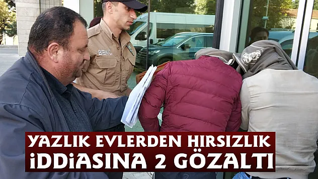Yazlık evlerden hırsızlık iddiasına 2 gözaltı
