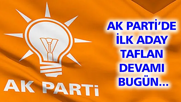AK Partide ilk aday Taflan devamı bugün...