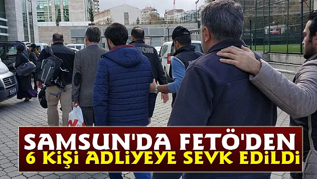 Samsun'da FETÖ'den 6 kişi adliyeye sevk edildi 