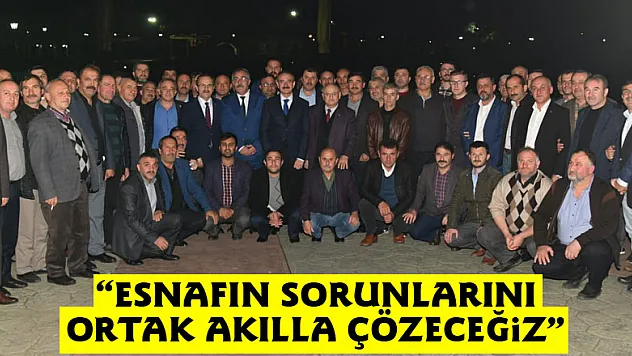 Başkan Şahin: 'Esnafın sorunlarını ortak akılla çözeceğiz' 