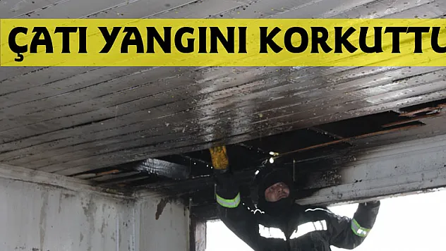 Çatı yangını korkuttu 