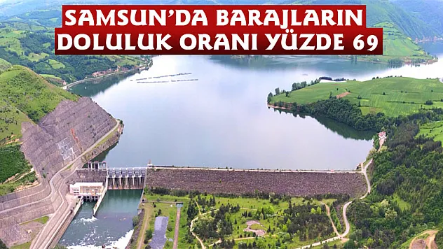 Samsun'da barajların doluluk oranı yüzde 69