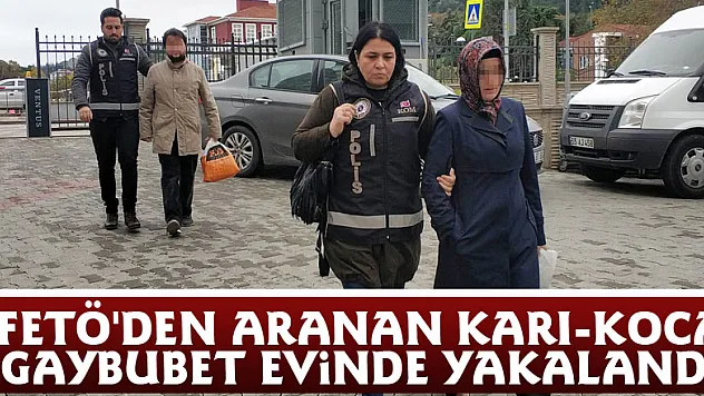 FETÖ'den aranan karı-koca gaybubet evinde yakalandı