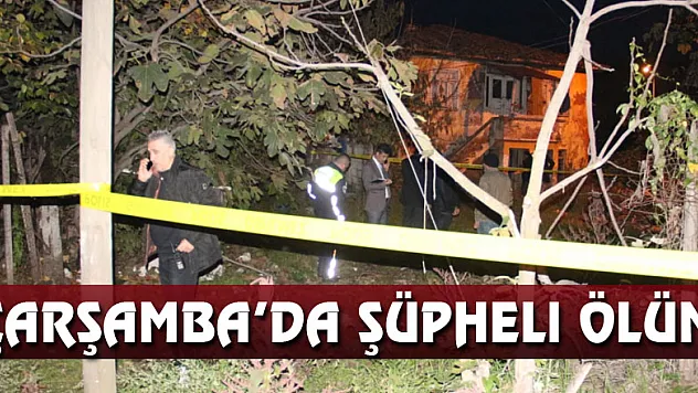 Çarşamba'da Şüpheli Ölüm