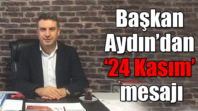 Başkan Aydın'dan '24 Kasım' mesajı