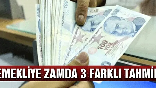 EMEKLİYE ZAMDA 3 FARKLI TAHMİN