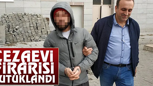 Cezaevi firarisi tutuklandı
