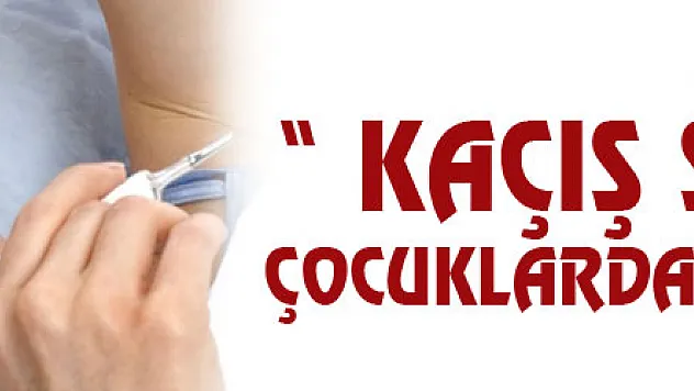 ' Kaçış sendromu çocuklarda da görülüyor'