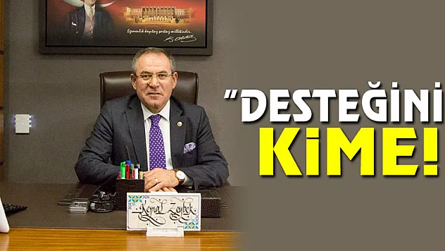 ZEYBEK:'DESTEĞİNİZ KİME!'