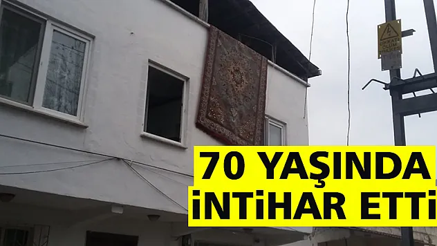 70 YAŞINDA İNTİHAR ETTİ