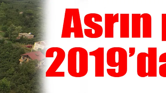 Asrın projesi 2019'da bitiyor