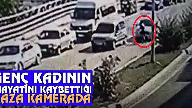 Genç kadının hayatını kaybettiği kaza kamerada