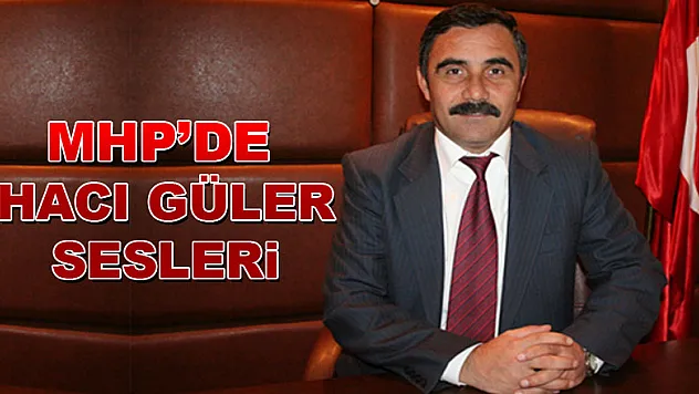 MHP'DE HACI GÜLER SESLERİ
