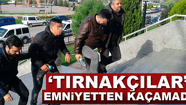 'Tırnakçılar' emniyetten kaçamadı
