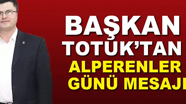 Başkan Totuk'tan Alperenler Günü mesajı