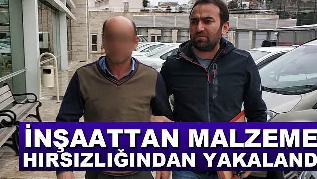 İnşaattan malzeme hırsızlığından yakalandı, hasta kızını doktora götürmek için çaldığını öne sürdü