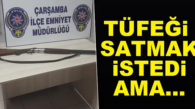 Tüfeği satmak istedi ama…