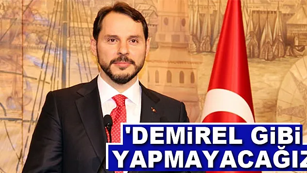 'Demirel gibi yapmayacağız'