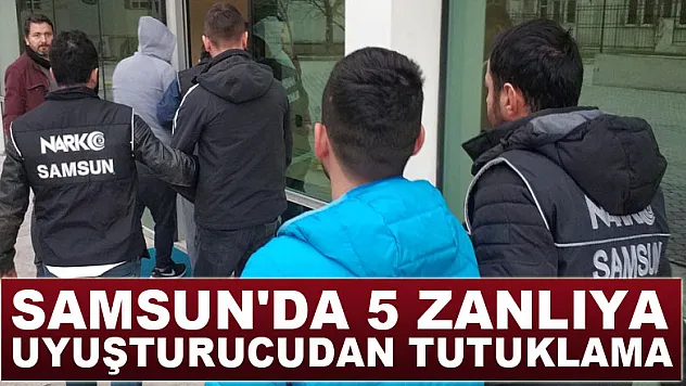 Samsun'da 5 zanlıya uyuşturucudan tutuklama