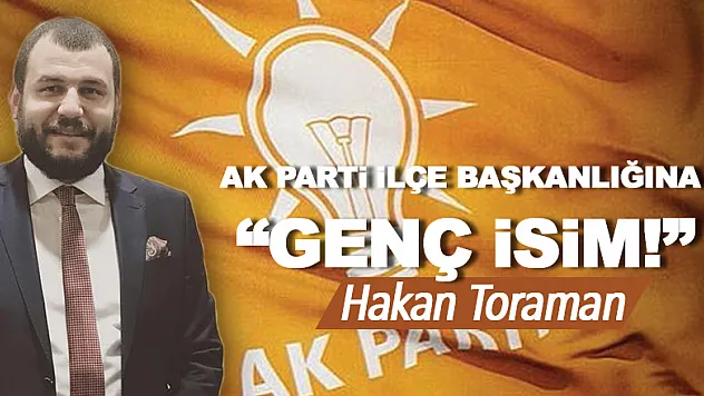 AK Parti İlçe başkanlığına 'GENÇ İSİM!'