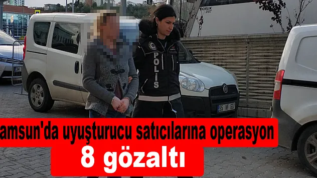 Samsun'da uyuşturucu satıcılarına operasyon: 8 gözaltı 