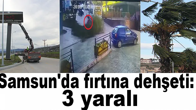 Samsun'da fırtına dehşeti: 3 yaralı 