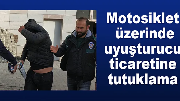 Motosiklet üzerinde uyuşturucu ticaretine tutuklama 