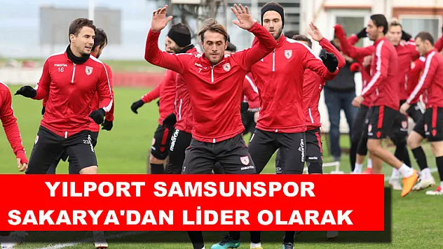 Yılport Samsunspor Sakarya'dan lider olarak dönmek istiyor 