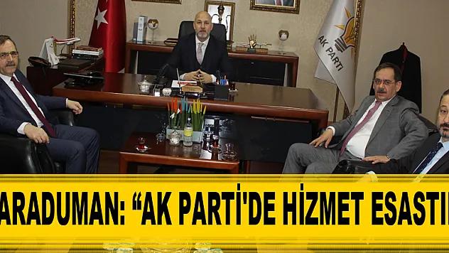 Karaduman: 'AK Parti'de hizmet esastır' 