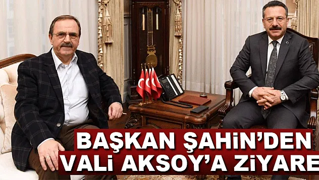 Başkan Şahin'den Vali Aksoy'a ziyaret