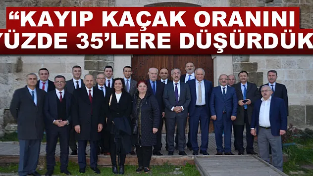  'Kayıp kaçak oranını yüzde 35'lere düşürdük'