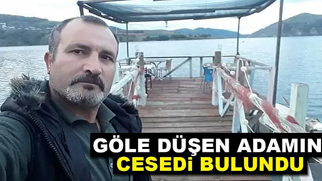 Göle düşen adamın cesedi bulundu