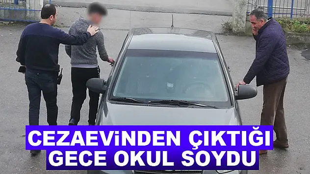 Cezaevinden çıktığı gece okul soydu