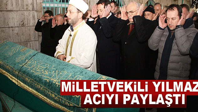 Milletvekili Yılmaz, acıyı paylaştı