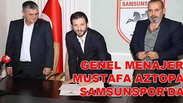 Genel Menajer Mustafa Aztopal Samsunspor'da 