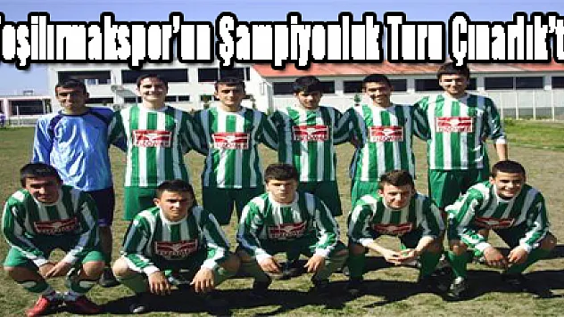 Yeşilırmakspor'un Şampiyonluk Turu Çınarlık'ta