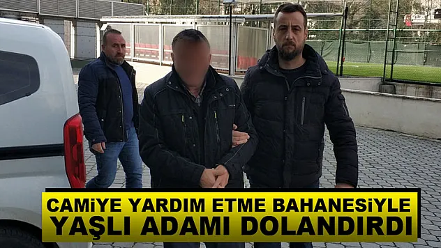 Camiye yardım etme bahanesiyle yaşlı adamı dolandırdı