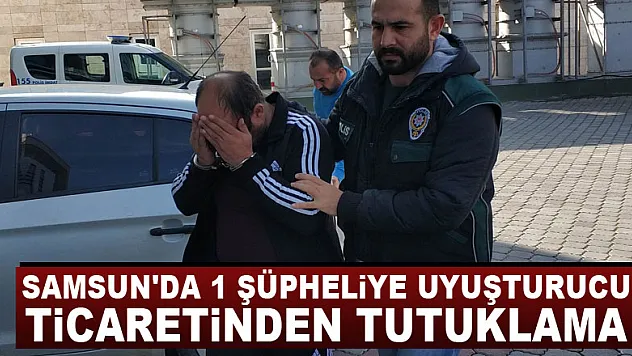 Samsun'da 1 şüpheliye uyuşturucu ticaretinden tutuklama
