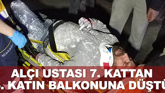 Alçı ustası 7. kattan 6. katın balkonuna düştü