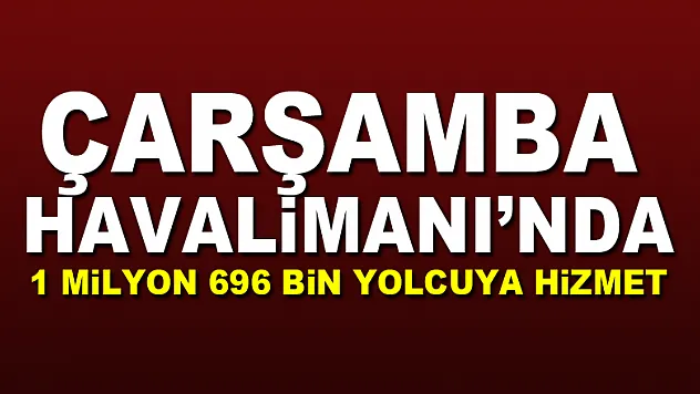 Çarşamba Havalimanı'nda 1 milyon 696 bin yolcuya hizmet