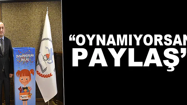 Samsun Milli Eğitim Müdürlüğünden 'Oynamıyorsan Paylaş' etkinliği